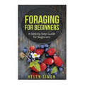 Foraging for Beginners: A Step-By-Step Guide for Beginners