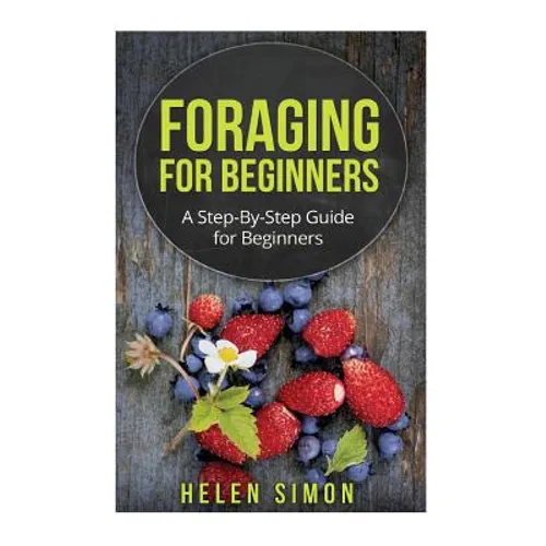 Foraging for Beginners: A Step-By-Step Guide for Beginners