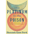 The Platinum in the Poison: Stories and Resources from a Year of Chemotherapy