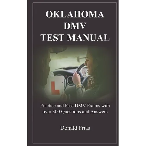 Oklahoma DMV Test Manual: Practice and Pass DMV Exams with over 300 Questions and Answers