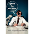 Ignore the Awkward.: How the Cholesterol Myths Are Kept Alive