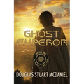 Ghost Emperor: Volume One in the Ashes of Empire Saga