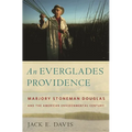 An Everglades Providence: Marjory Stoneman Douglas and the American Environmental Century