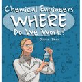 Chemical Engineers Where Do We Work