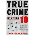True Crime Stories Volume 10: 12 Shocking True Crime Murder Cases