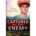Captured by the Enemy: The True Story of POW Carl Leroy Good