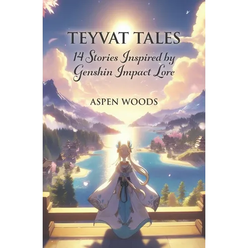 Teyvat Tales: 14 Stories Inspired by Genshin Impact Lore