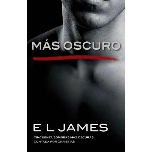 Más Oscuro / Fifty Shades Darker as Told by Christian: Cincuenta Sombras Más Oscuras Contada Por Christian