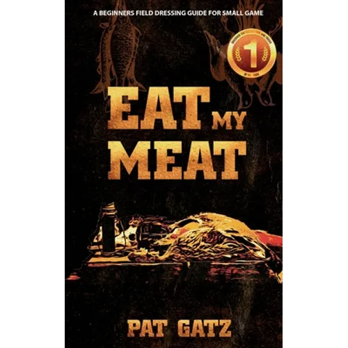 Eat My Meat - A Beginners Field Dressing Guide For Small Game