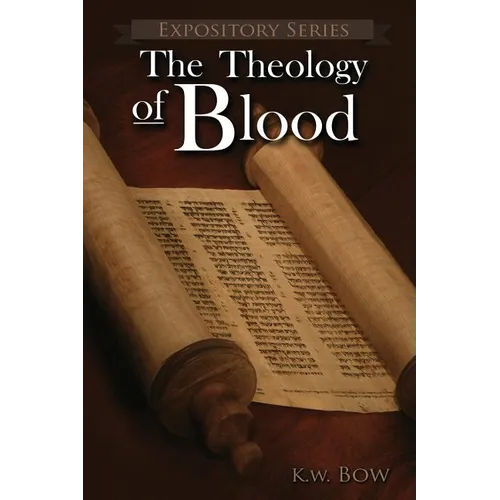 The Theology of Blood: An Exploration of The Theology of Christ's Blood