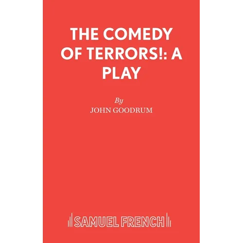 The Comedy of Terrors!: A Play