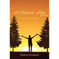 I Choose Joy: Poetry by Darlys Jacobson