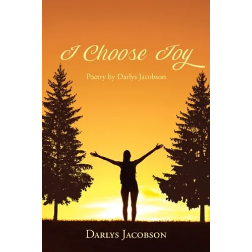I Choose Joy: Poetry by Darlys Jacobson