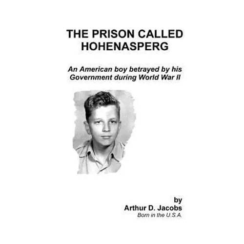The Prison Called Hohenasperg: An American Boy Betrayed by His Government During World War II