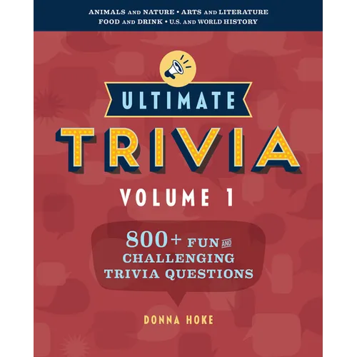 Ultimate Trivia, Volume 1: 800 + Fun and Challenging Trivia Questions