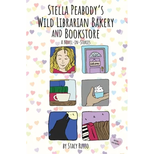 Stella Peabody's Wild Librarian Bakery and Bookstore: A Novel-in-Stories