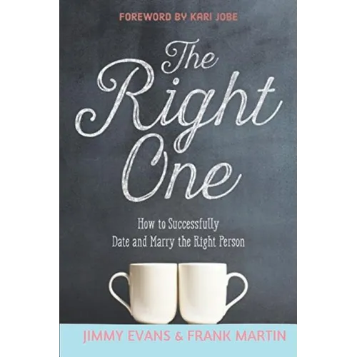 The Right One: How to Successfully Date and Marry the Right Person