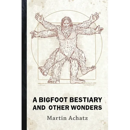 A Bigfoot Bestiary and Other Wonders: Poems