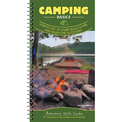 Camping Basics: How to Set Up Camp, Build a Fire, and Enjoy the Outdoors