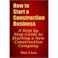How to Start a Construction Business: A Step by Step Guide to Starting a New Construction Company
