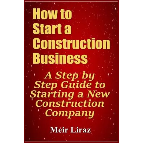 How to Start a Construction Business: A Step by Step Guide to Starting a New Construction Company