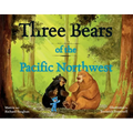 Three Bears of the Pacific Northwest: A Bear Book for Kids