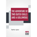 The Adventures Of Two Dutch Dolls And A "Golliwogg"