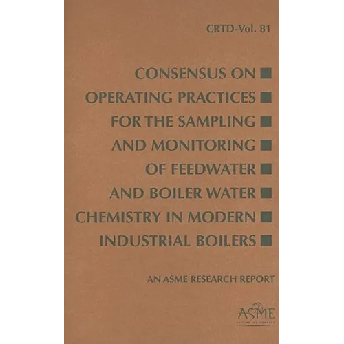 Consensus on Operating Practices for the Sampling and Monitoring of Feedwater and Boiler Water Chemistry in Modern Industrial Boilers