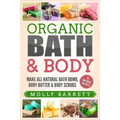 Organic Bath & Body: Make All Natural Bath Bomb, Body Butter & Body Scrubs