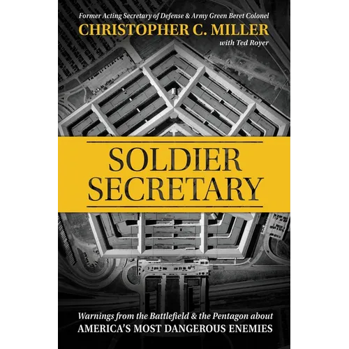 Soldier Secretary: Warnings from the Battlefield & the Pentagon about America's Most Dangerous Enemies