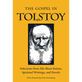 The Gospel in Tolstoy: Selections from His Short Stories, Spiritual Writings & Novels