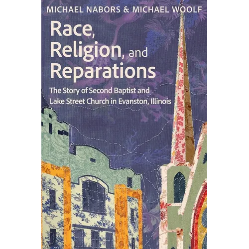 Race, Religion, and Reparations: The Story of Second Baptist and Lake Street Church in Evanston, Illinois