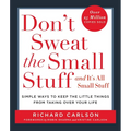 Don't Sweat the Small Stuff . . . and It's All Small Stuff: Simple Ways to Keep the Little Things from Taking Over Your Life