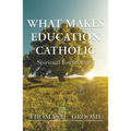 What Makes Education Catholic: Spiritual Foundations