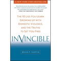 Invincible: The 10 Lies You Learn Growing Up with Domestic Violence, and the Truths to Set You Free