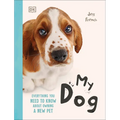 My Dog: Everything You Need to Know about Owning a New Pet