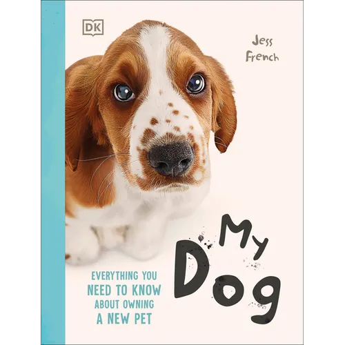 My Dog: Everything You Need to Know about Owning a New Pet