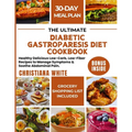 The Ultimate Diabetic Gastroparesis Diet Cookbook: Healthy Delicious Low-Carb, Low-Fiber Recipes to Manage Symptoms & Soothe Abdominal Pain.