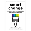 Smart Change: Five Tools to Create New and Sustainable Habits in Yourself and Others