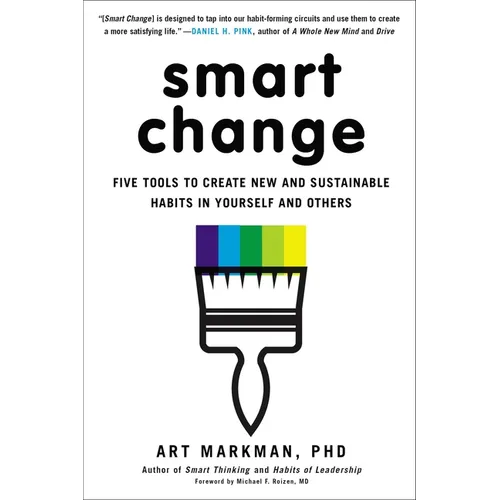 Smart Change: Five Tools to Create New and Sustainable Habits in Yourself and Others