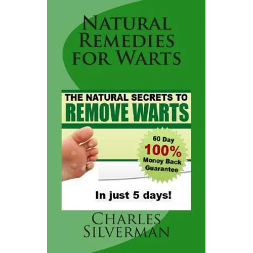 Natural Remedies for Warts: The Natural Secrets to Remove Warts in 5 Days!