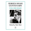 Idries Shah Centenary: Volume Eight