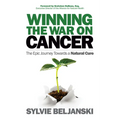 Winning the War on Cancer: The Epic Journey Towards a Natural Cure
