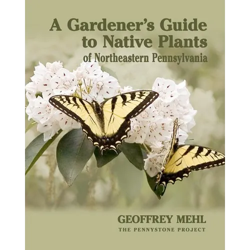 A Gardener's Guide to Native Plants of Northeastern Pennsylvania