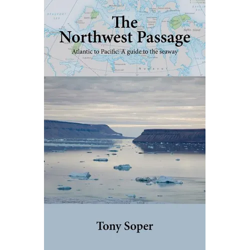 The Northwest Passage: Atlantic to Pacific: A guide to the seaway