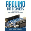 Arduino for Beginners: Step-by-Step Guide to Arduino (Arduino Hardware & Software)