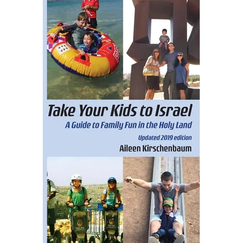 Take Your Kids to Israel: A Guide to Family Fun in the Holy Land