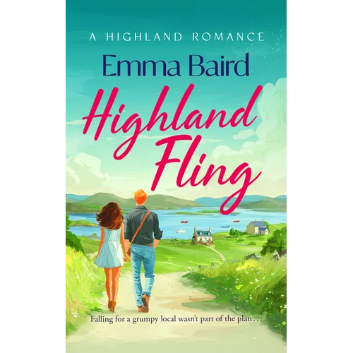 Highland Fling: A Witty, Heart-Warming, Escapist Romantic Comedy Set in the Scottish Highlands