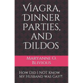 Viagra, Dinner Parties, and Dildos: How Did I NOT Know My Husband was Gay?!