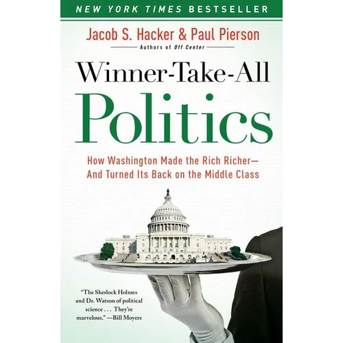 Winner-Take-All Politics: How Washington Made the Rich Richer--And Turned Its Back on the Middle Class